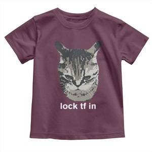 Lock TF In Cat Toddler T Shirt Funny Gen Z Meme TS14 Maroon Print Your Wear