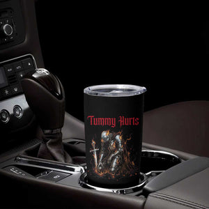 Tummy Hurts Tumbler Cup Funny Medieval Knight Dark Humor TS14 Print Your Wear