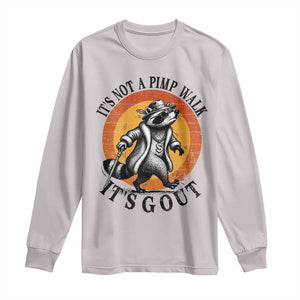 It's Not A Pimp Walk It's Gout Long Sleeve Shirt Funny Gout Dad Sarcastic Raccoon TS14 Ice Gray Print Your Wear