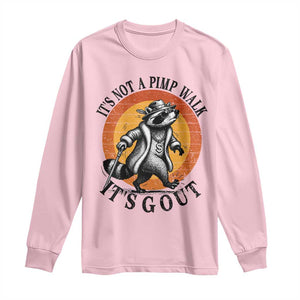 It's Not A Pimp Walk It's Gout Long Sleeve Shirt Funny Gout Dad Sarcastic Raccoon TS14 Light Pink Print Your Wear