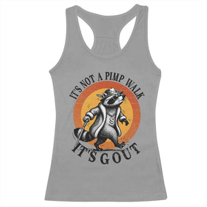 It's Not A Pimp Walk It's Gout Racerback Tank Top Funny Gout Dad Sarcastic Raccoon TS14 Sport Gray Print Your Wear