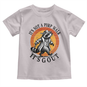 It's Not A Pimp Walk It's Gout Toddler T Shirt Funny Gout Dad Sarcastic Raccoon TS14 Ice Gray Print Your Wear