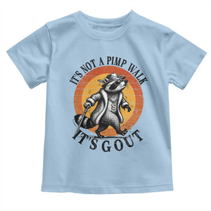 It's Not A Pimp Walk It's Gout Toddler T Shirt Funny Gout Dad Sarcastic Raccoon TS14 Light Blue Print Your Wear