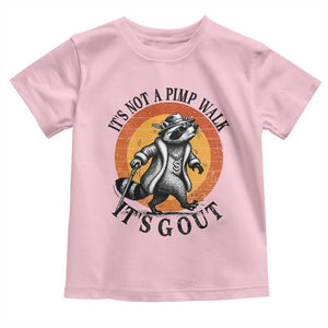 It's Not A Pimp Walk It's Gout Toddler T Shirt Funny Gout Dad Sarcastic Raccoon TS14 Light Pink Print Your Wear