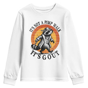 It's Not A Pimp Walk It's Gout Youth Sweatshirt Funny Gout Dad Sarcastic Raccoon TS14 White Print Your Wear