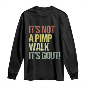 It's Not A Pimp Walk It's Gout Long Sleeve Shirt Funny Old Man Medical Humor TS14 Black Print Your Wear