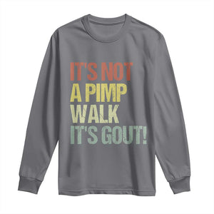 It's Not A Pimp Walk It's Gout Long Sleeve Shirt Funny Old Man Medical Humor TS14 Charcoal Print Your Wear