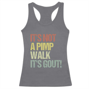 It's Not A Pimp Walk It's Gout Racerback Tank Top Funny Old Man Medical Humor TS14 Charcoal Print Your Wear