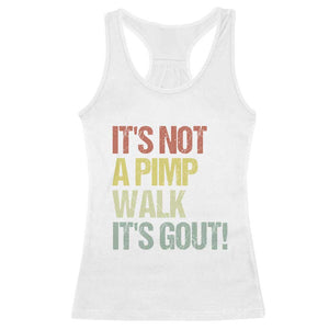 It's Not A Pimp Walk It's Gout Racerback Tank Top Funny Old Man Medical Humor TS14 White Print Your Wear