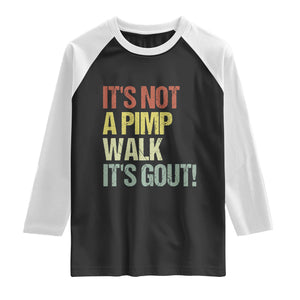 It's Not A Pimp Walk It's Gout Raglan Shirt Funny Old Man Medical Humor TS14 Black White Print Your Wear