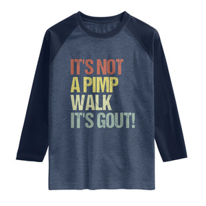 It's Not A Pimp Walk It's Gout Raglan Shirt Funny Old Man Medical Humor TS14 Heather Denim Navy Print Your Wear