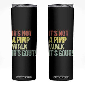 It's Not A Pimp Walk It's Gout Skinny Tumbler Funny Old Man Medical Humor TS14 Black Print Your Wear