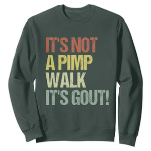 It's Not A Pimp Walk It's Gout Sweatshirt Funny Old Man Medical Humor TS14 Dark Forest Green Print Your Wear