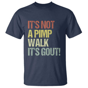 It's Not A Pimp Walk It's Gout T Shirt Funny Old Man Medical Humor TS14 Navy Print Your Wear