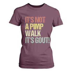 It's Not A Pimp Walk It's Gout T Shirt For Women Funny Old Man Medical Humor TS14 Maroon Print Your Wear