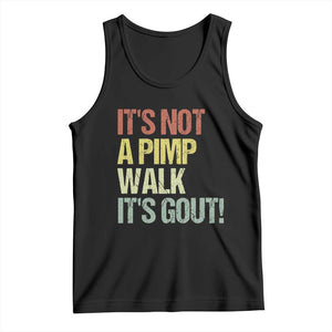 It's Not A Pimp Walk It's Gout Tank Top Funny Old Man Medical Humor TS14 Black Print Your Wear