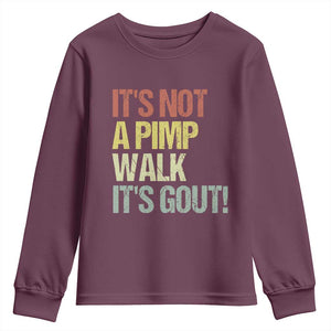 It's Not A Pimp Walk It's Gout Youth Sweatshirt Funny Old Man Medical Humor TS14 Maroon Print Your Wear