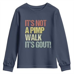 It's Not A Pimp Walk It's Gout Youth Sweatshirt Funny Old Man Medical Humor TS14 Navy Print Your Wear
