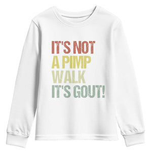 It's Not A Pimp Walk It's Gout Youth Sweatshirt Funny Old Man Medical Humor TS14 White Print Your Wear