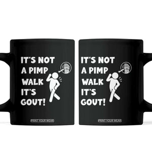 It’s Not A Pimp Walk It’s Gout Coffee Mug Funny Gout Dad Sarcastic