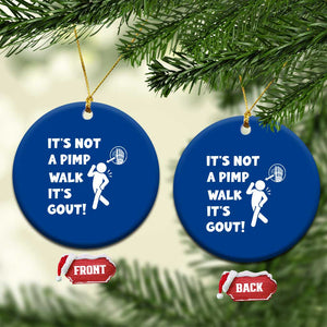 It’s Not A Pimp Walk It’s Gout Ceramic Ornament Funny Gout Dad Sarcastic