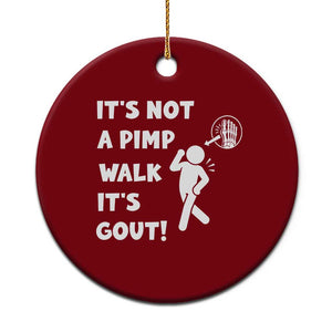 It’s Not A Pimp Walk It’s Gout Ceramic Ornament Funny Gout Dad Sarcastic