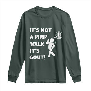 It’s Not A Pimp Walk It’s Gout Long Sleeve Shirt Funny Gout Dad Sarcastic TS14 Dark Forest Green Print Your Wear