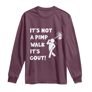 It’s Not A Pimp Walk It’s Gout Long Sleeve Shirt Funny Gout Dad Sarcastic TS14 Maroon Print Your Wear
