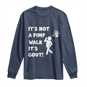 It’s Not A Pimp Walk It’s Gout Long Sleeve Shirt Funny Gout Dad Sarcastic TS14 Navy Print Your Wear