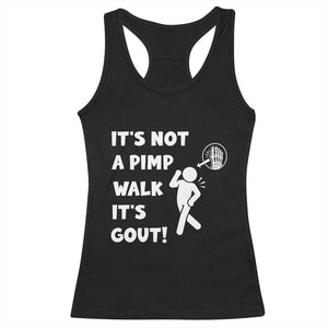 It’s Not A Pimp Walk It’s Gout Racerback Tank Top Funny Gout Dad Sarcastic TS14 Black Print Your Wear