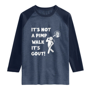 It’s Not A Pimp Walk It’s Gout Raglan Shirt Funny Gout Dad Sarcastic