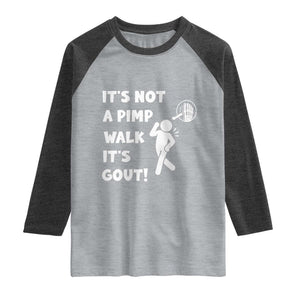It’s Not A Pimp Walk It’s Gout Raglan Shirt Funny Gout Dad Sarcastic