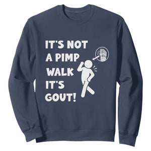 It’s Not A Pimp Walk It’s Gout Sweatshirt Funny Gout Dad Sarcastic