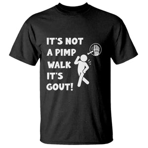 It’s Not A Pimp Walk It’s Gout T Shirt Funny Gout Dad Sarcastic TS14 Black Print Your Wear
