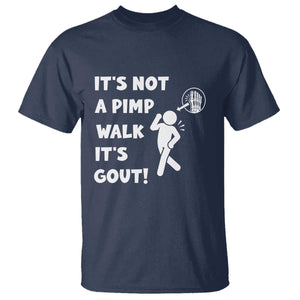 It’s Not A Pimp Walk It’s Gout T Shirt Funny Gout Dad Sarcastic TS14 Navy Print Your Wear