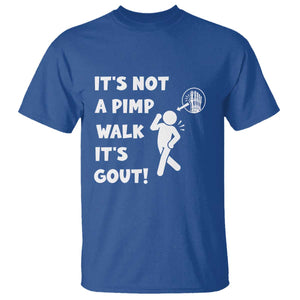 It’s Not A Pimp Walk It’s Gout T Shirt Funny Gout Dad Sarcastic TS14 Royal Blue Print Your Wear