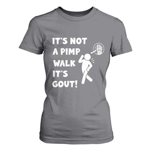 It’s Not A Pimp Walk It’s Gout T Shirt For Women Funny Gout Dad Sarcastic TS14 Charcoal Print Your Wear