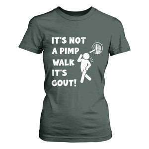 It’s Not A Pimp Walk It’s Gout T Shirt For Women Funny Gout Dad Sarcastic TS14 Dark Forest Green Print Your Wear