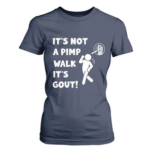 It’s Not A Pimp Walk It’s Gout T Shirt For Women Funny Gout Dad Sarcastic TS14 Navy Print Your Wear