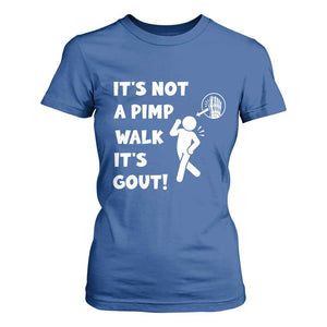 It’s Not A Pimp Walk It’s Gout T Shirt For Women Funny Gout Dad Sarcastic TS14 Royal Blue Print Your Wear