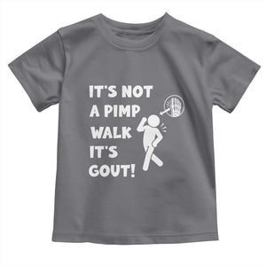 It’s Not A Pimp Walk It’s Gout Toddler T Shirt Funny Gout Dad Sarcastic TS14 Charcoal Print Your Wear