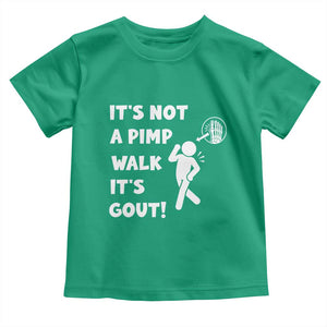 It’s Not A Pimp Walk It’s Gout Toddler T Shirt Funny Gout Dad Sarcastic TS14 Irish Green Print Your Wear