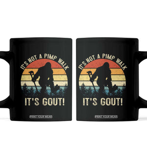 It’s Not A Pimp Walk It’s Gout Coffee Mug Funny Gout Dad Sarcastic Bigfoot