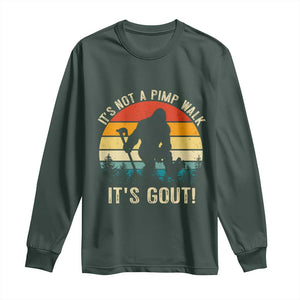 It’s Not A Pimp Walk It’s Gout Long Sleeve Shirt Funny Gout Dad Sarcastic Bigfoot TS14 Dark Forest Green Print Your Wear