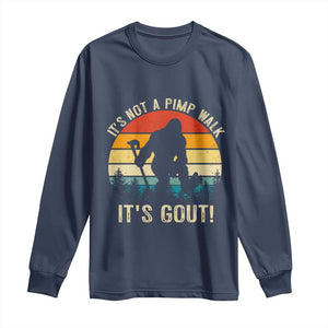 It’s Not A Pimp Walk It’s Gout Long Sleeve Shirt Funny Gout Dad Sarcastic Bigfoot TS14 Navy Print Your Wear
