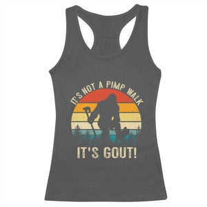 It’s Not A Pimp Walk It’s Gout Racerback Tank Top Funny Gout Dad Sarcastic Bigfoot