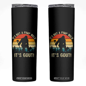 It’s Not A Pimp Walk It’s Gout Skinny Tumbler Funny Gout Dad Sarcastic Bigfoot TS14 Black Print Your Wear