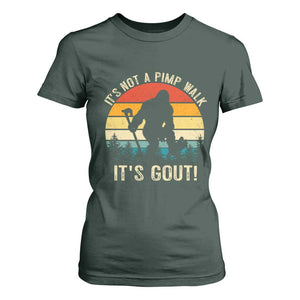 It’s Not A Pimp Walk It’s Gout T Shirt For Women Funny Gout Dad Sarcastic Bigfoot TS14 Dark Forest Green Print Your Wear