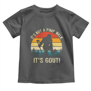 It’s Not A Pimp Walk It’s Gout Toddler T Shirt Funny Gout Dad Sarcastic Bigfoot TS14 Dark Heather Print Your Wear