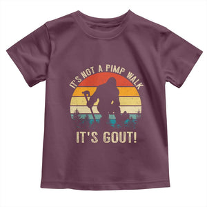 It’s Not A Pimp Walk It’s Gout Toddler T Shirt Funny Gout Dad Sarcastic Bigfoot TS14 Maroon Print Your Wear